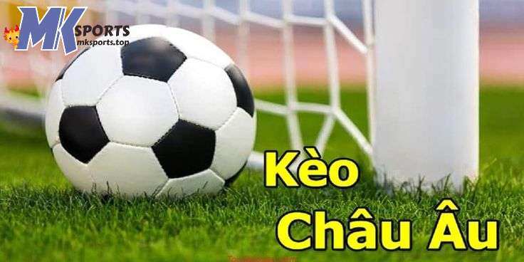 Giới thiệu về kèo Châu Âu tại MKsports